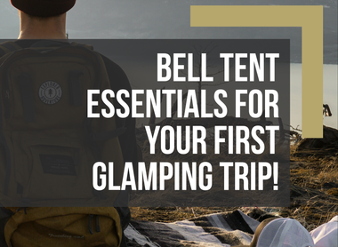 What To Bring On Your First Bell Tent Glamping Trip