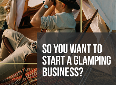 3 Tips For Starting a Glamping Business